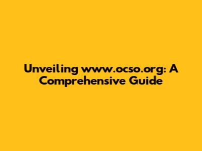 Unveiling www.ocso.org: A Comprehensive Guide