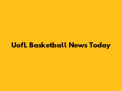 UofL Basketball News Today