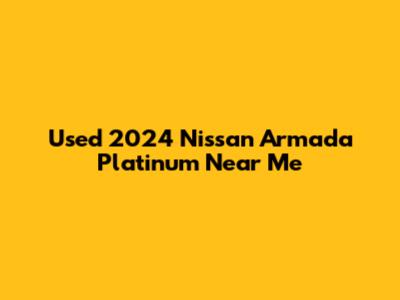 Used 2024 Nissan Armada Platinum Near Me