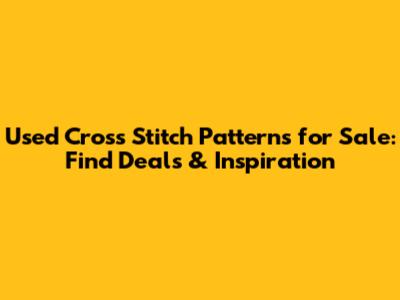 Used Cross Stitch Patterns for Sale: Find Deals & Inspiration