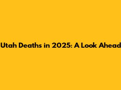 Utah Deaths in 2025: A Look Ahead