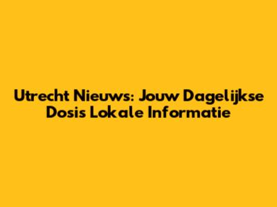 Utrecht Nieuws: Jouw Dagelijkse Dosis Lokale Informatie