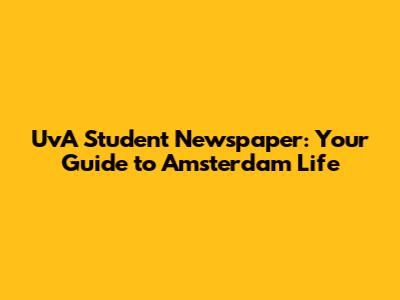 UvA Student Newspaper: Your Guide to Amsterdam Life