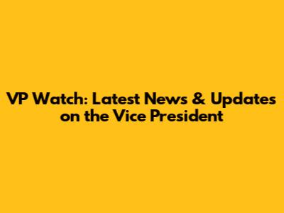 VP Watch: Latest News & Updates on the Vice President