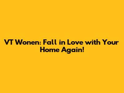 VT Wonen: Fall in Love with Your Home Again!