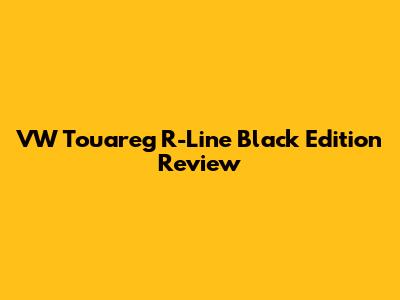 VW Touareg R-Line Black Edition Review