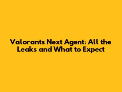 Valorant's Next Agent: All the Leaks and What to Expect