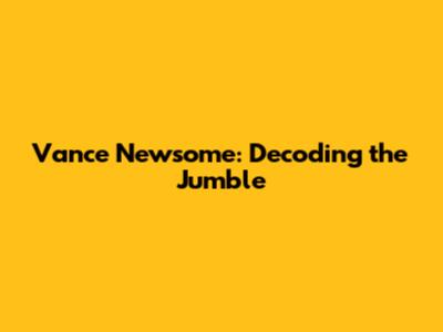 Vance Newsome: Decoding the Jumble
