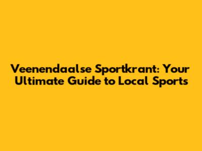 Veenendaalse Sportkrant: Your Ultimate Guide to Local Sports