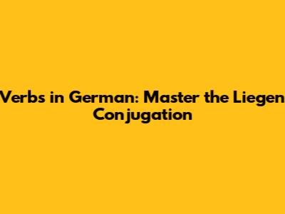 Verbs in German: Master the 'Liegen' Conjugation