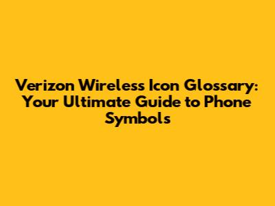 Verizon Wireless Icon Glossary: Your Ultimate Guide to Phone Symbols