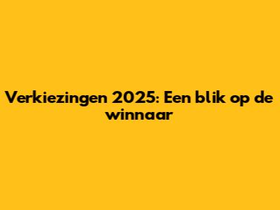 Verkiezingen 2025: Een blik op de winnaar