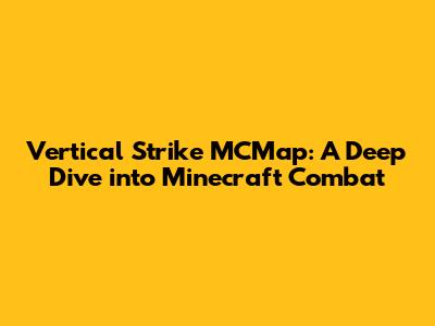 Vertical Strike MCMap: A Deep Dive into Minecraft Combat