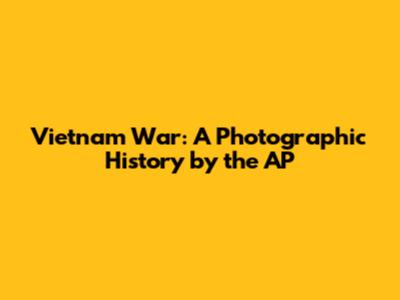 Vietnam War: A Photographic History by the AP