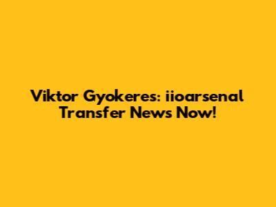 Viktor Gyokeres: iioarsenal Transfer News Now!