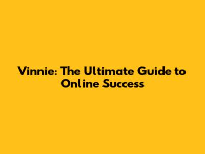 Vinnie: The Ultimate Guide to Online Success