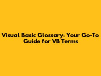 Visual Basic Glossary: Your Go-To Guide for VB Terms