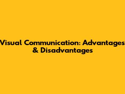 Visual Communication: Advantages & Disadvantages