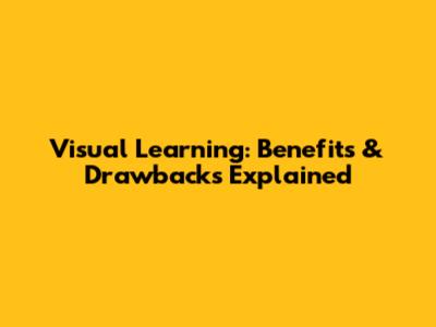 Visual Learning: Benefits & Drawbacks Explained
