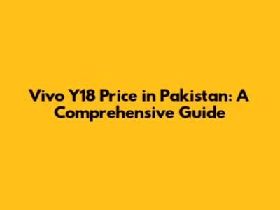 Vivo Y18 Price in Pakistan: A Comprehensive Guide