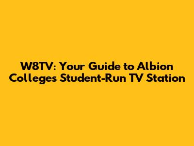 W8TV: Your Guide to Albion College's Student-Run TV Station