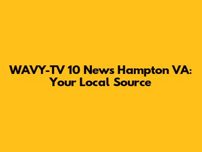 WAVY-TV 10 News Hampton VA: Your Local Source