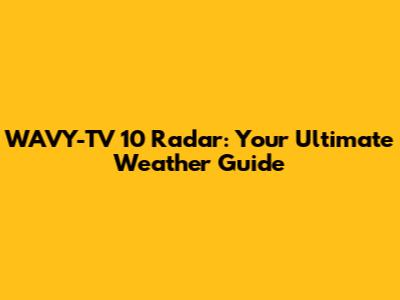 WAVY-TV 10 Radar: Your Ultimate Weather Guide