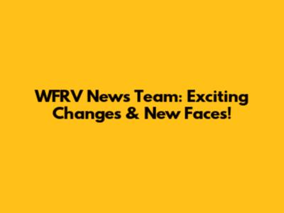 WFRV News Team: Exciting Changes & New Faces!