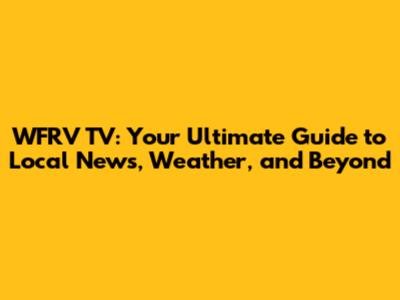 WFRV TV: Your Ultimate Guide to Local News, Weather, and Beyond