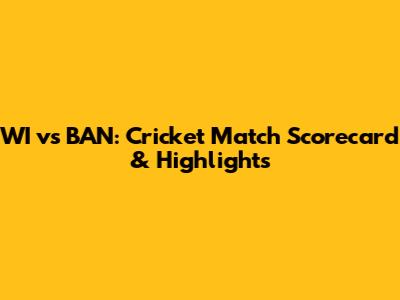 WI vs BAN: Cricket Match Scorecard & Highlights