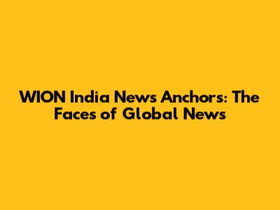 WION India News Anchors: The Faces of Global News