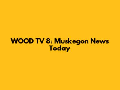 WOOD TV 8: Muskegon News Today