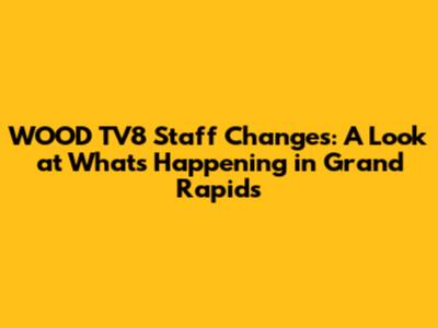 WOOD TV8 Staff Changes: A Look at What's Happening in Grand Rapids