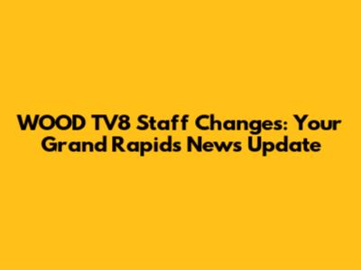 WOOD TV8 Staff Changes: Your Grand Rapids News Update