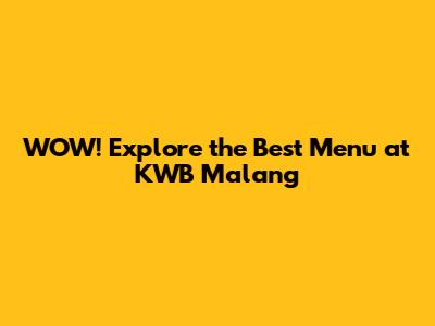 WOW! Explore the Best Menu at KWB Malang