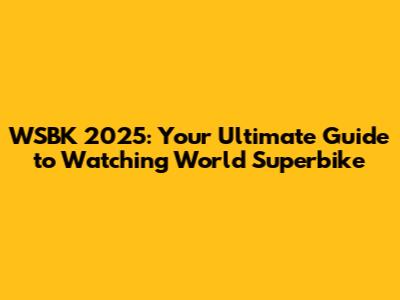 WSBK 2025: Your Ultimate Guide to Watching World Superbike