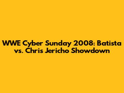 WWE Cyber Sunday 2008: Batista vs. Chris Jericho Showdown
