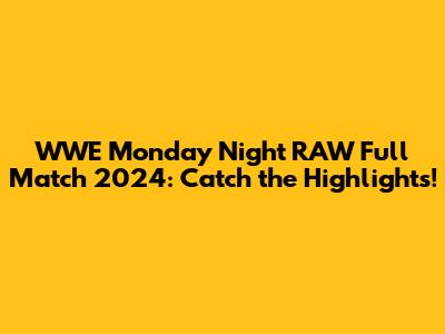 WWE Monday Night RAW Full Match 2024: Catch the Highlights!
