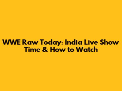 WWE Raw Today: India Live Show Time & How to Watch