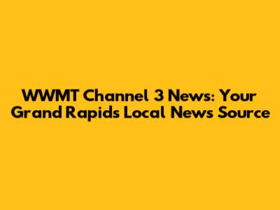WWMT Channel 3 News: Your Grand Rapids Local News Source