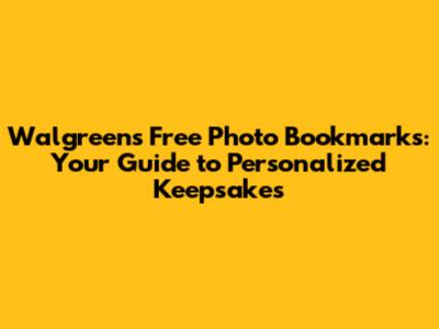 Walgreens Free Photo Bookmarks: Your Guide to Personalized Keepsakes