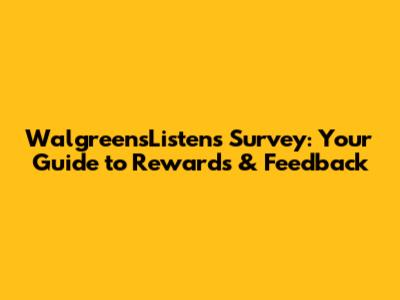 WalgreensListens Survey: Your Guide to Rewards & Feedback