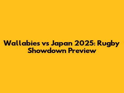 Wallabies vs Japan 2025: Rugby Showdown Preview