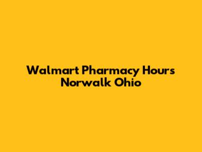 Walmart Pharmacy Hours Norwalk Ohio