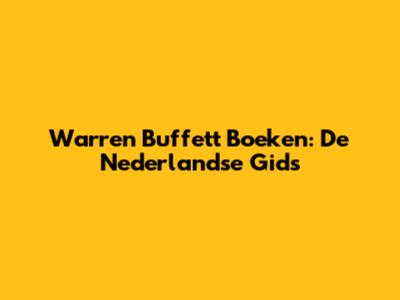 Warren Buffett Boeken: De Nederlandse Gids