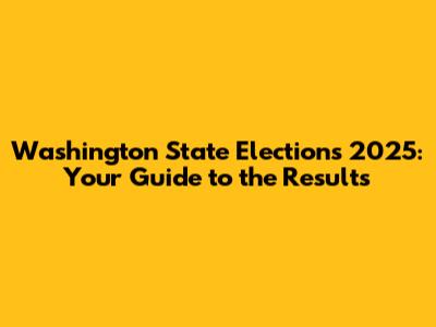Washington State Elections 2025: Your Guide to the Results