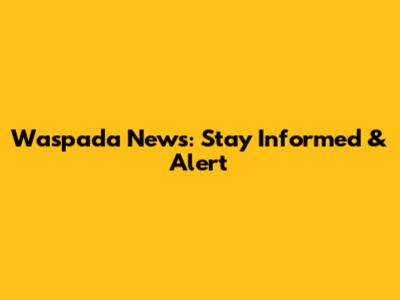 Waspada News: Stay Informed & Alert