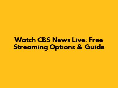 Watch CBS News Live: Free Streaming Options & Guide