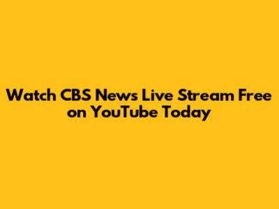 Watch CBS News Live Stream Free on YouTube Today