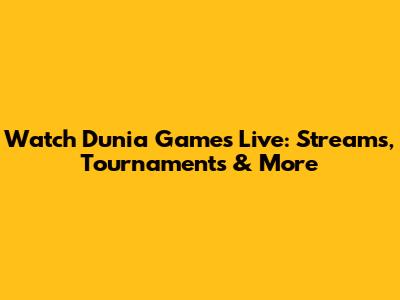 Watch Dunia Games Live: Streams, Tournaments & More